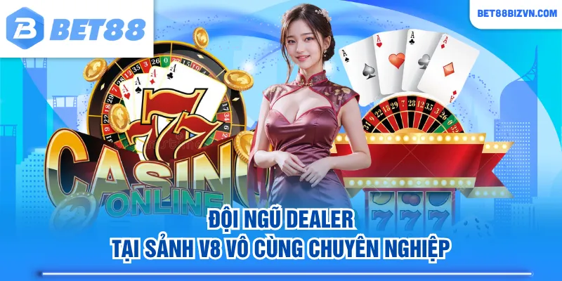 Đội ngũ Dealer tại sảnh V8 vô cùng chuyên nghiệp