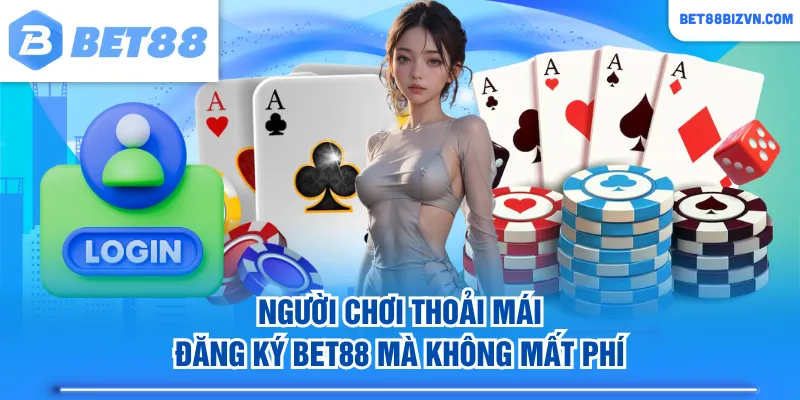 Người chơi thoải mái đăng ký BET88 mà không mất phí