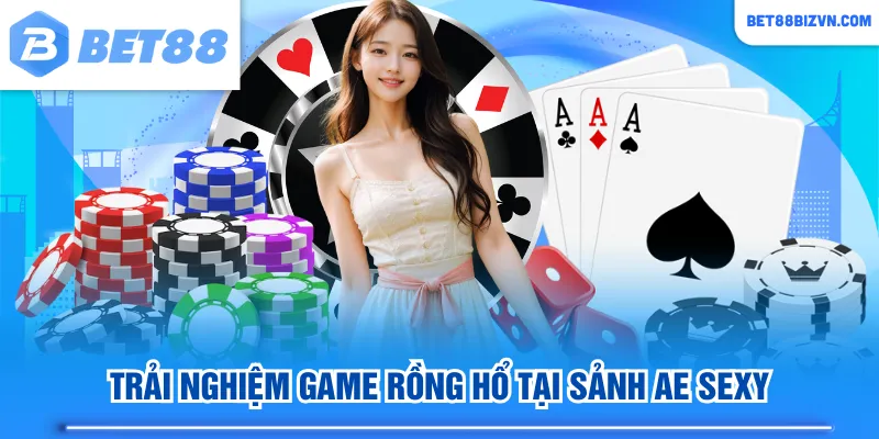 Trải nghiệm game Rồng Hổ tại sảnh AE Sexy