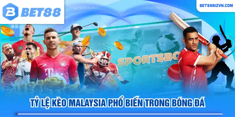 Tỷ lệ kèo Malaysia phổ biến trong bóng đá